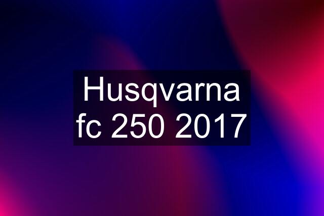 Husqvarna fc 250 2017