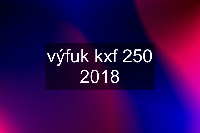 výfuk kxf 250 2018