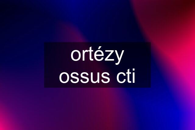 ortézy ossus cti