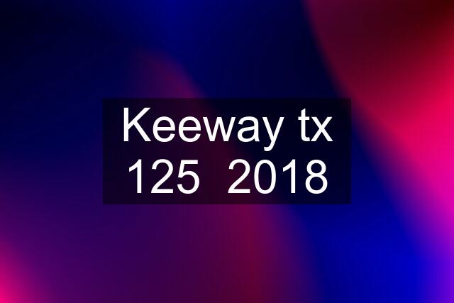 Keeway tx 125  2018