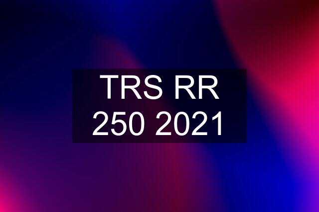 TRS RR 250 2021