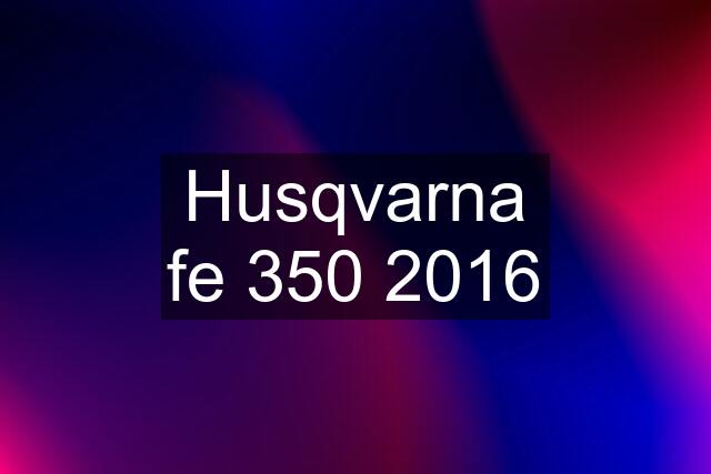 Husqvarna fe 350 2016