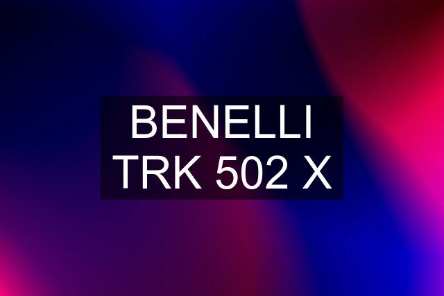 BENELLI TRK 502 X