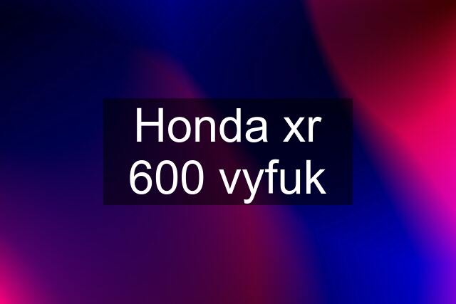 Honda xr 600 vyfuk