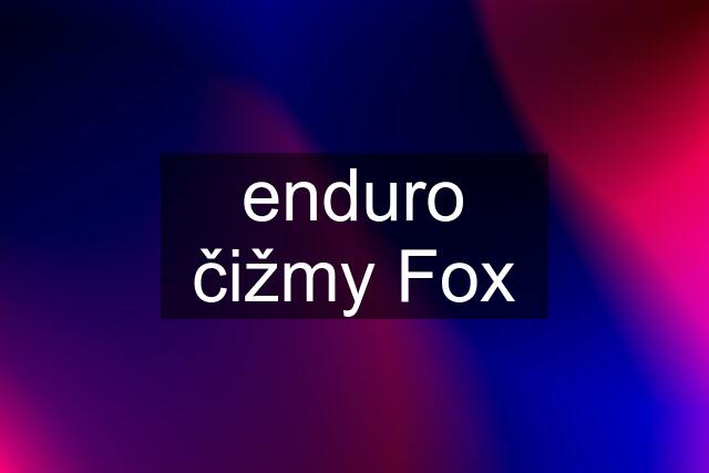 enduro čižmy Fox