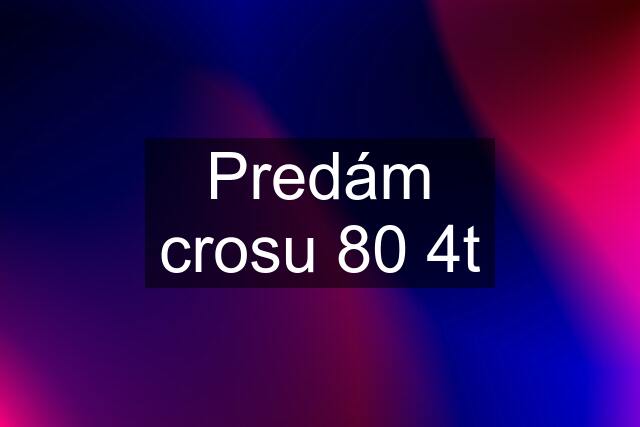 Predám crosu 80 4t