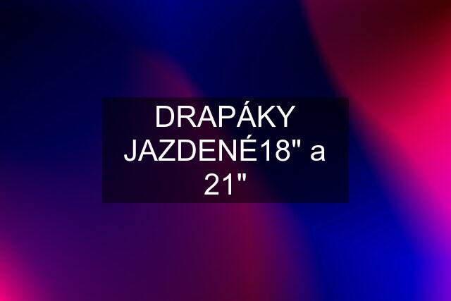 DRAPÁKY JAZDENÉ18" a 21"