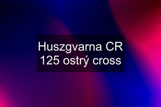 Huszgvarna CR 125 ostrý cross