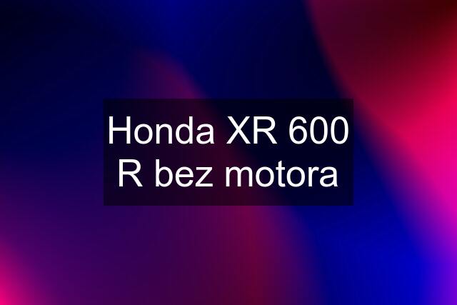 Honda XR 600 R bez motora