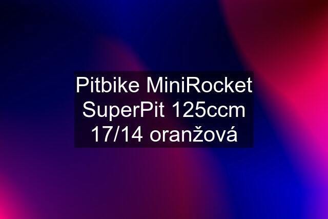 Pitbike MiniRocket SuperPit 125ccm 17/14 oranžová