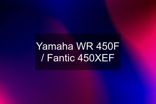 Yamaha WR 450F / Fantic 450XEF