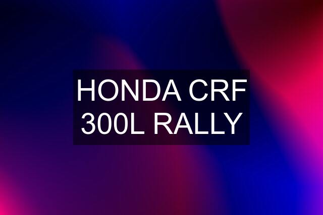 HONDA CRF 300L RALLY