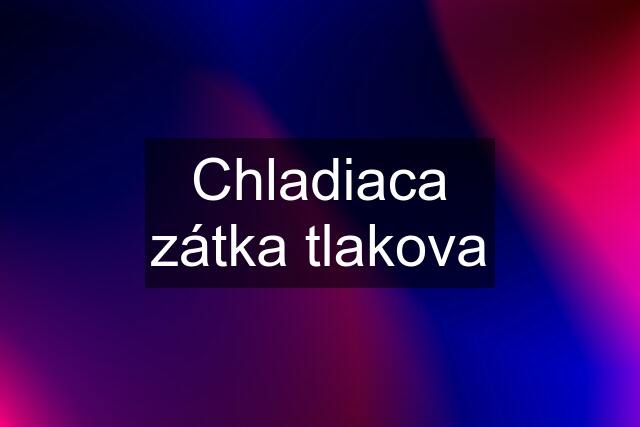 Chladiaca zátka tlakova