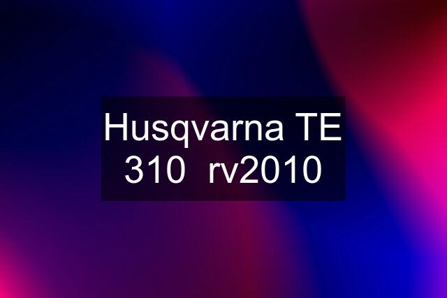 Husqvarna TE 310  rv2010