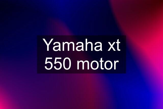 Yamaha xt 550 motor