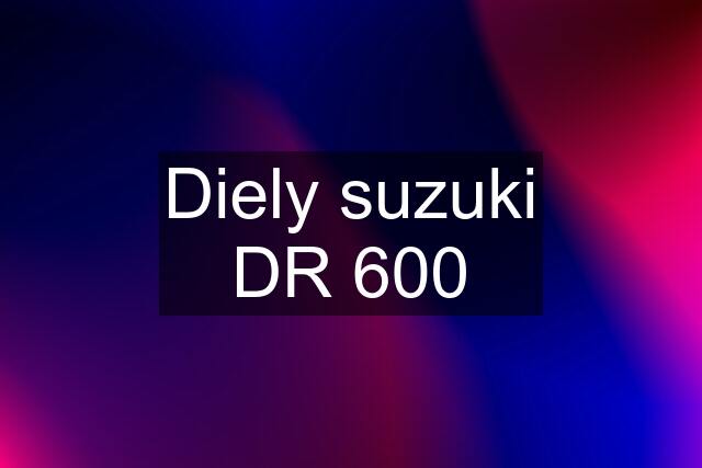 Diely suzuki DR 600