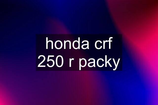 honda crf 250 r packy