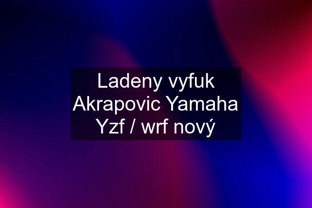 Ladeny vyfuk Akrapovic Yamaha Yzf / wrf nový