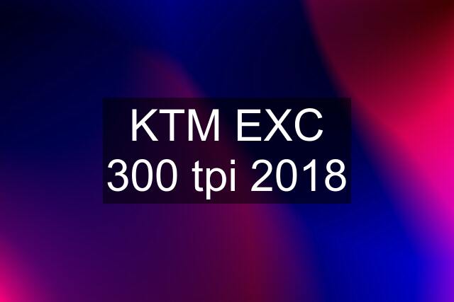 KTM EXC 300 tpi 2018