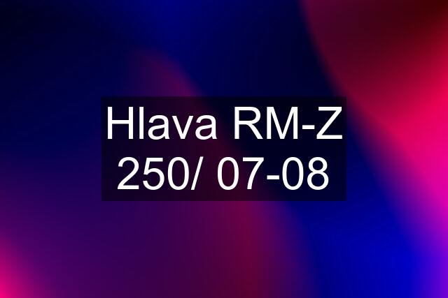 Hlava RM-Z 250/ 07-08