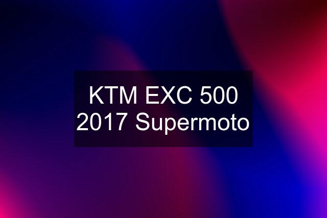 KTM EXC 500 2017 Supermoto