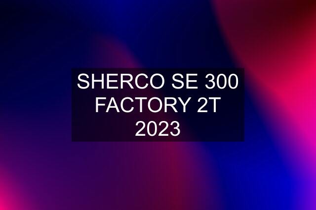 SHERCO SE 300 FACTORY 2T 2023