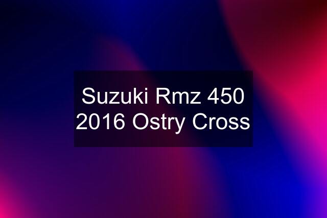 Suzuki Rmz 450 2016 Ostry Cross