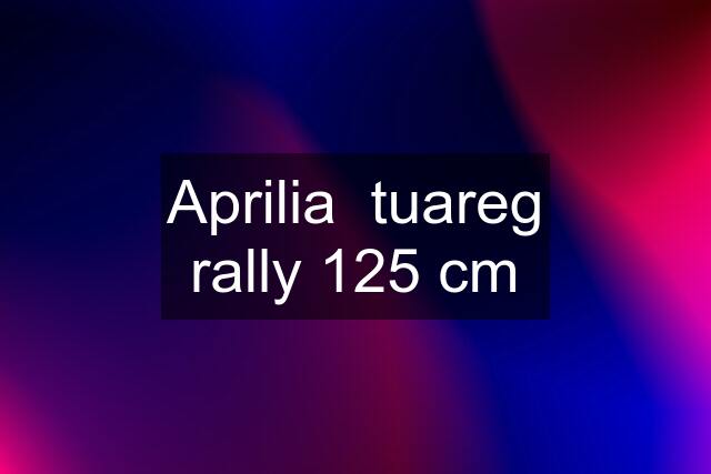 Aprilia  tuareg rally 125 cm