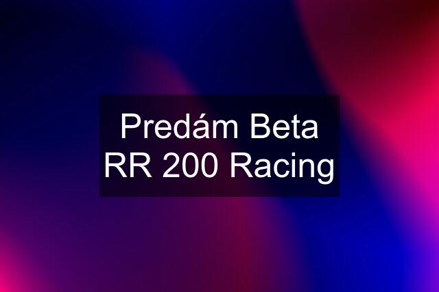 Predám Beta RR 200 Racing