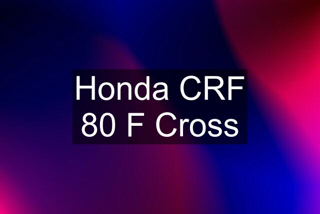 Honda CRF 80 F Cross