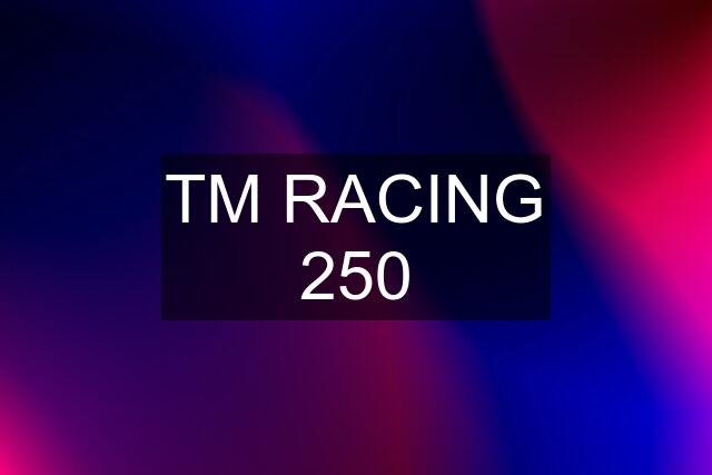 TM RACING 250