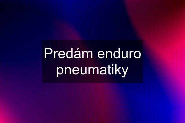 Predám enduro pneumatiky