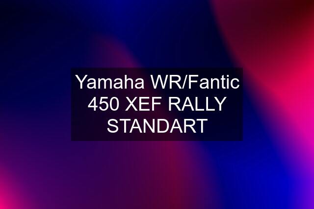 Yamaha WR/Fantic 450 XEF RALLY STANDART