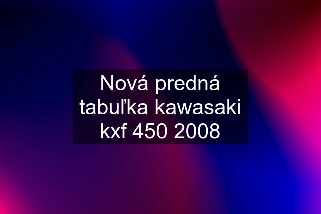 Nová predná tabuľka kawasaki kxf 450 2008