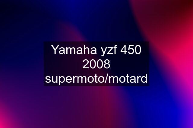 Yamaha yzf 450 2008 supermoto/motard