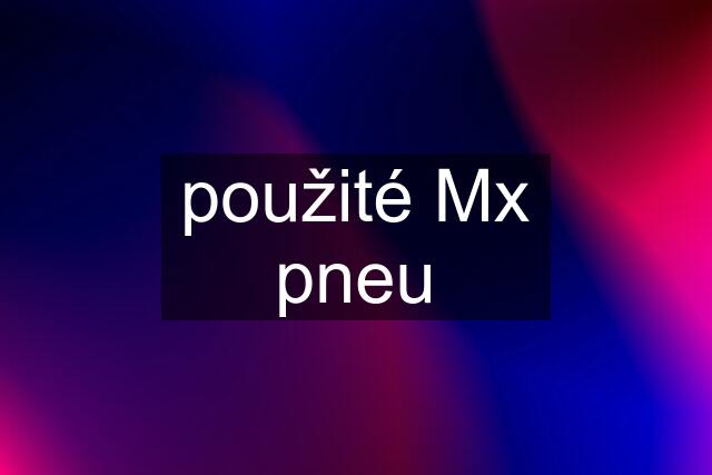 použité Mx pneu