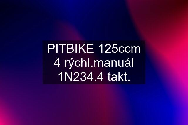 PITBIKE 125ccm 4 rýchl.manuál 1N234.4 takt.