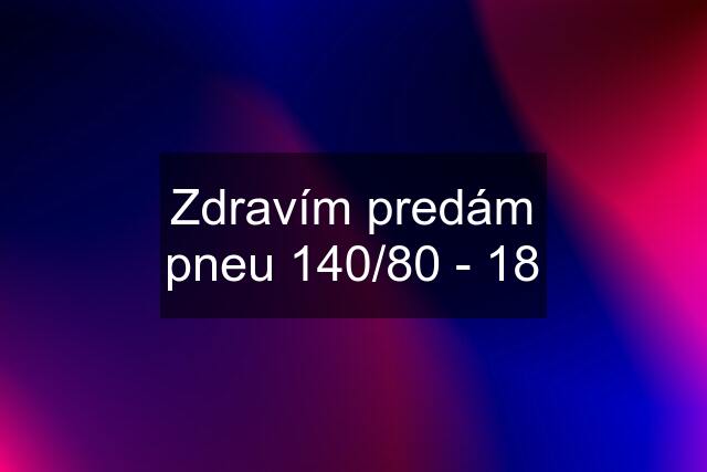 Zdravím predám pneu 140/80 - 18