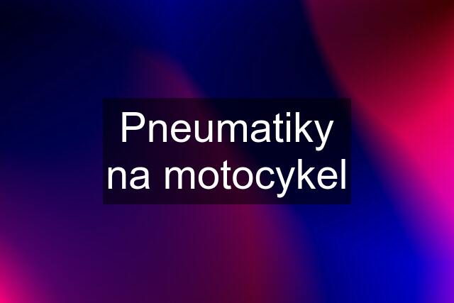 Pneumatiky na motocykel