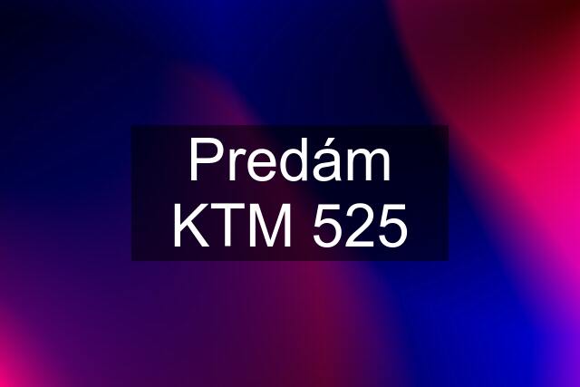 Predám KTM 525