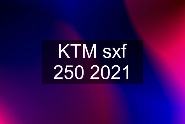 KTM sxf 250 2021