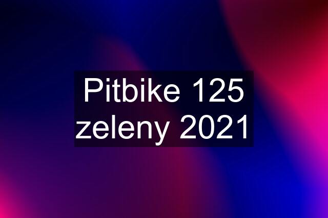 Pitbike 125 zeleny 2021
