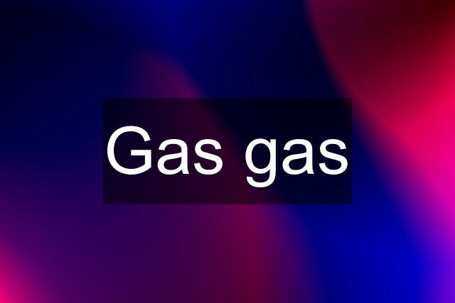 Gas gas