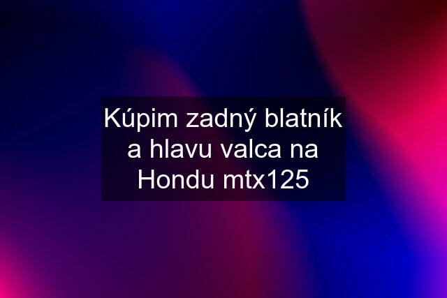 Kúpim zadný blatník a hlavu valca na Hondu mtx125