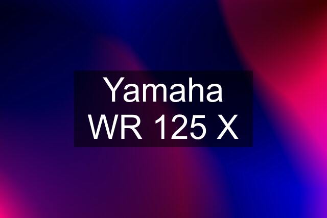 Yamaha WR 125 X