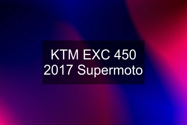 KTM EXC 450 2017 Supermoto