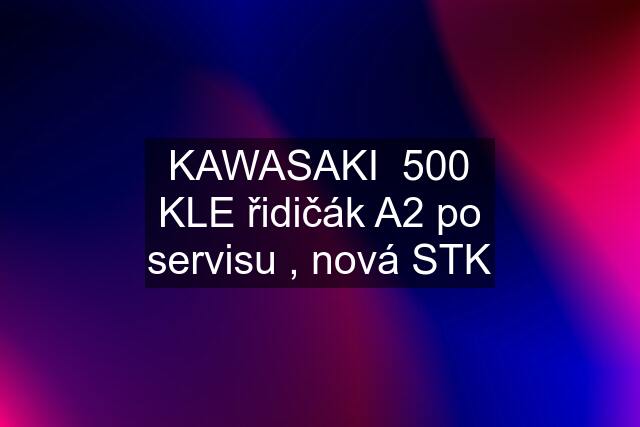 KAWASAKI  500 KLE řidičák A2 po servisu , nová STK