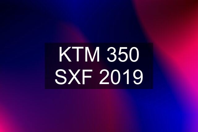 KTM 350 SXF 2019