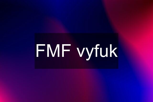 FMF vyfuk