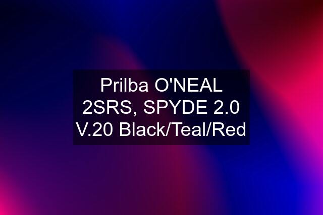 Prilba O'NEAL 2SRS, SPYDE 2.0 V.20 Black/Teal/Red